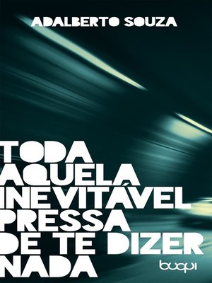 cover image of Toda Aquela Inevitável Pressa De Te Dizer Nada
